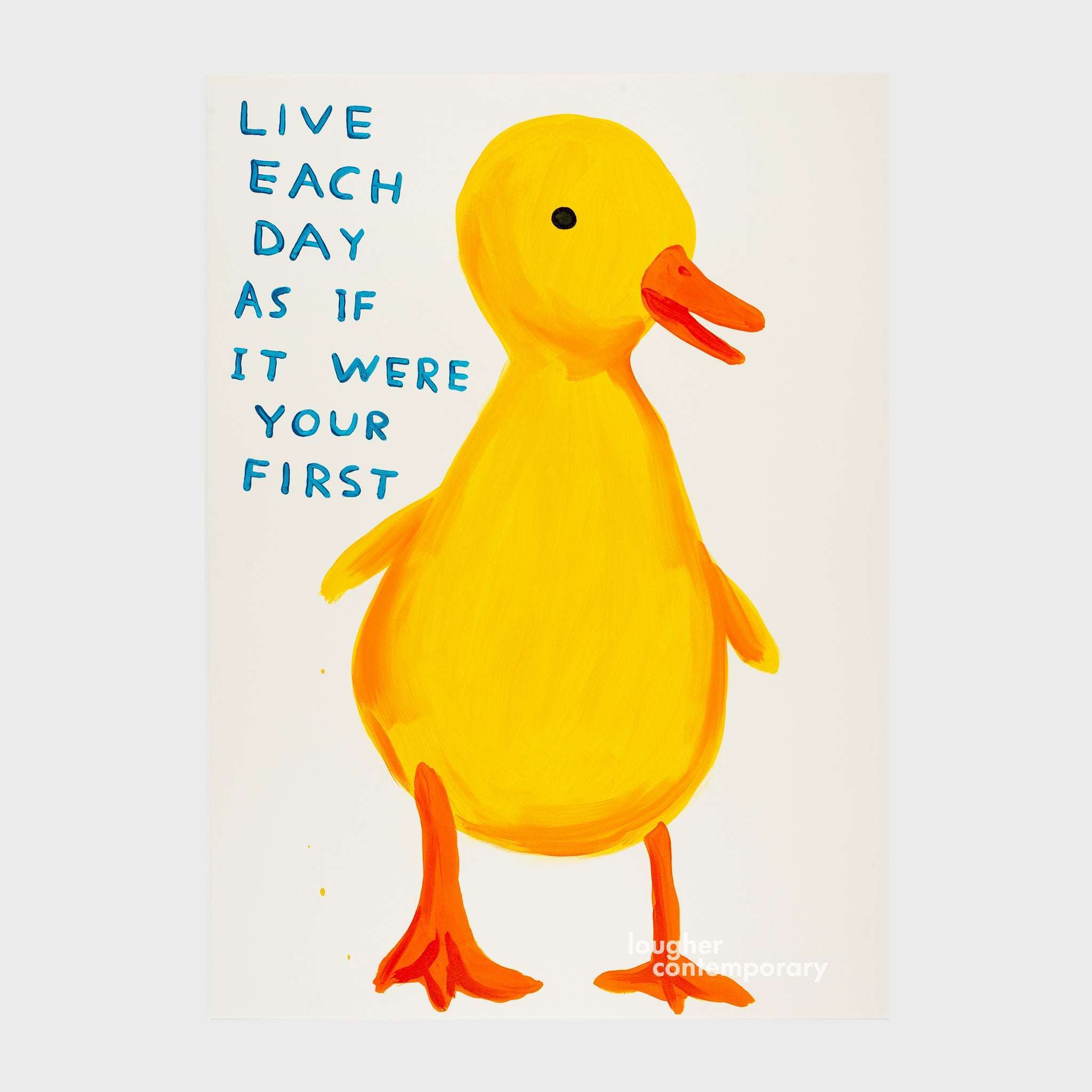 David Shrigley, Live Each Day As If It Were Your First, 2022 For Sale - Lougher Contemporary