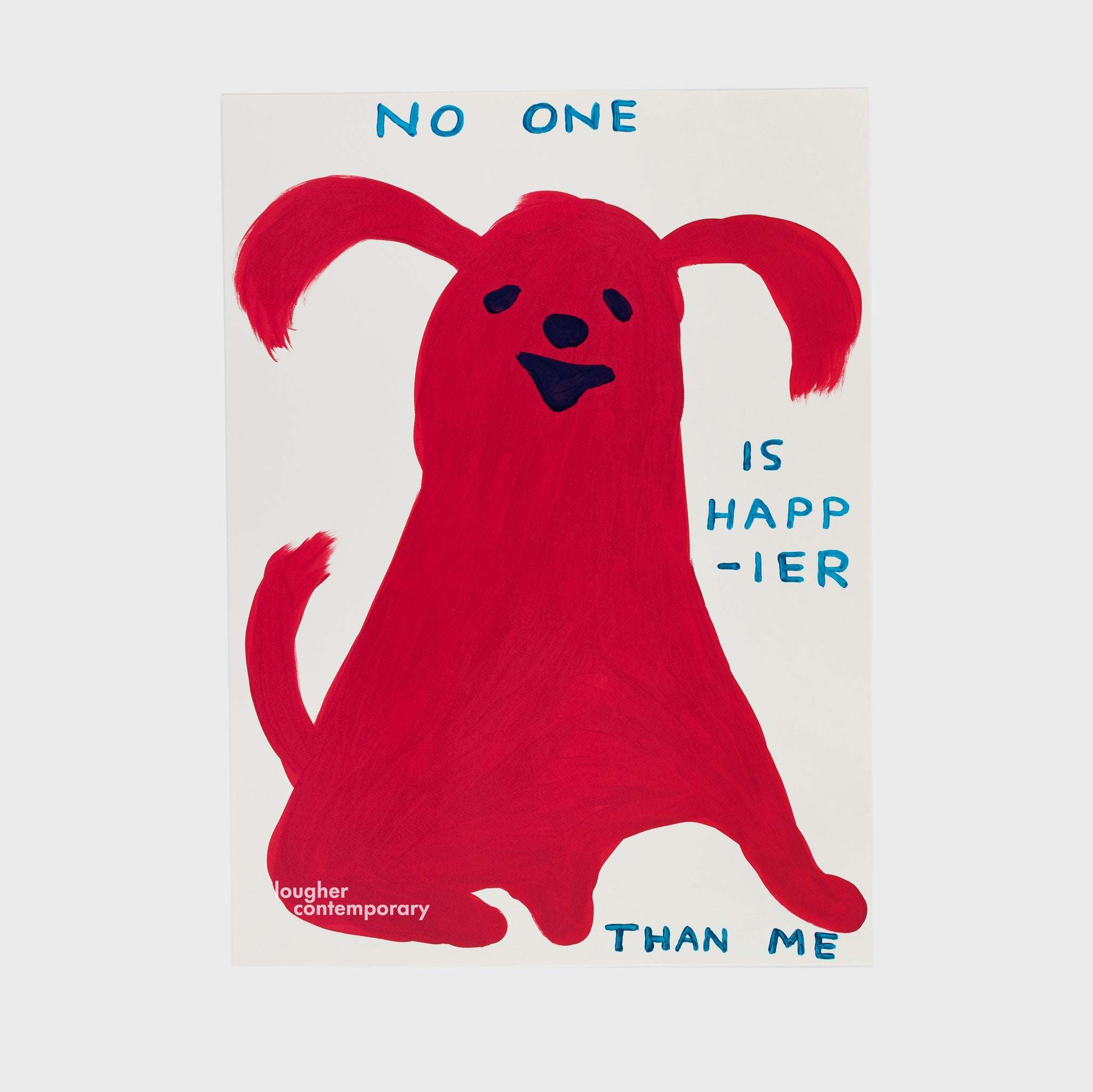 David Shrigley, No One Is Happier Than Me, 2022 For Sale - Lougher Contemporary