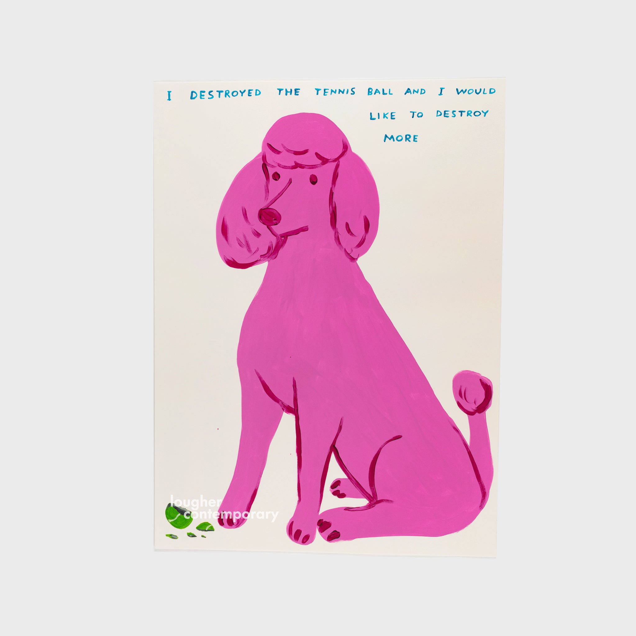 David Shrigley, I Destroyed The Tennis Ball And I Would Like To Destroy More, 2023 For Sale - Lougher Contemporary