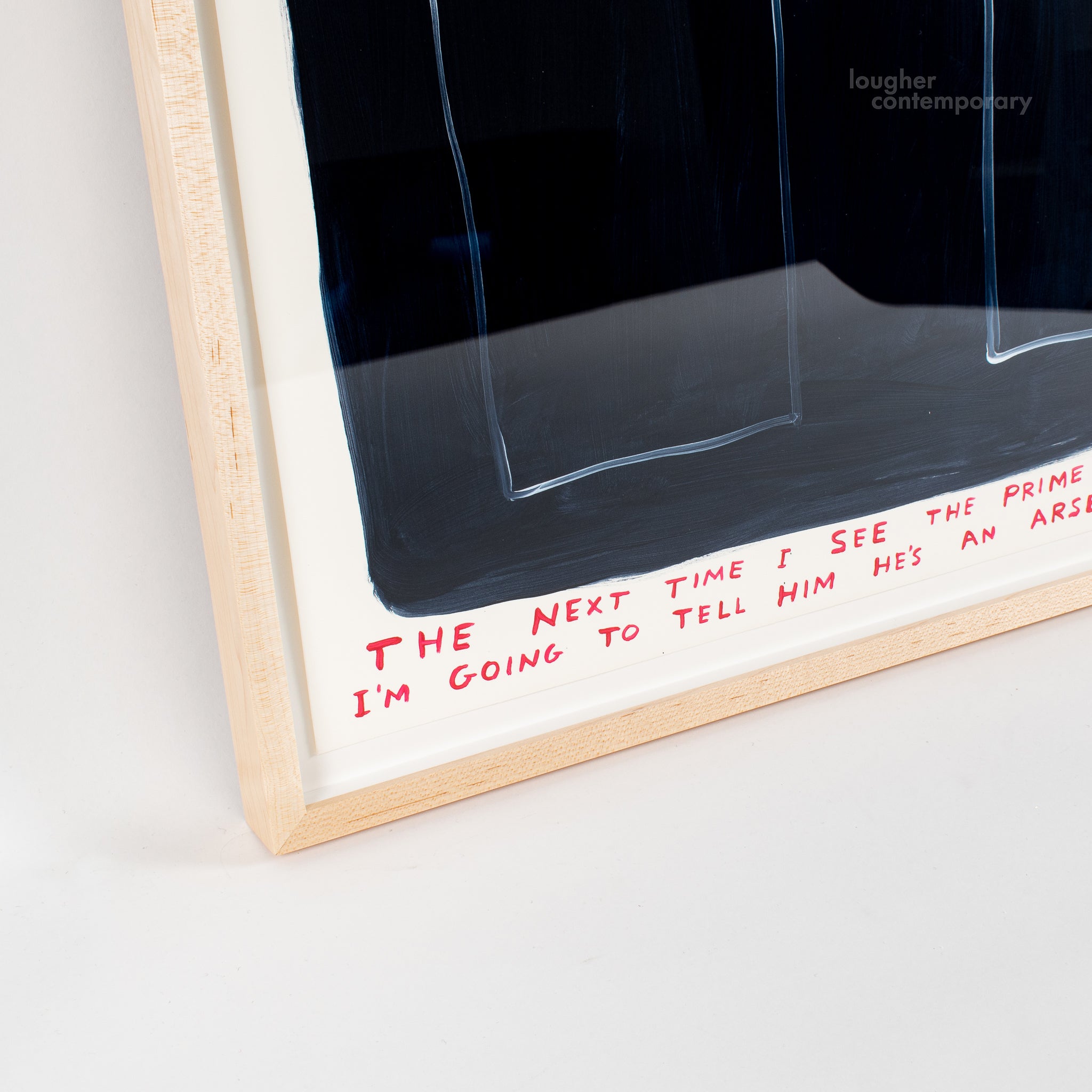 David Shrigley, Untitled (The Next Time I See the Prime Minister I'm Going To Tell Him He's An Arsehole), 2021