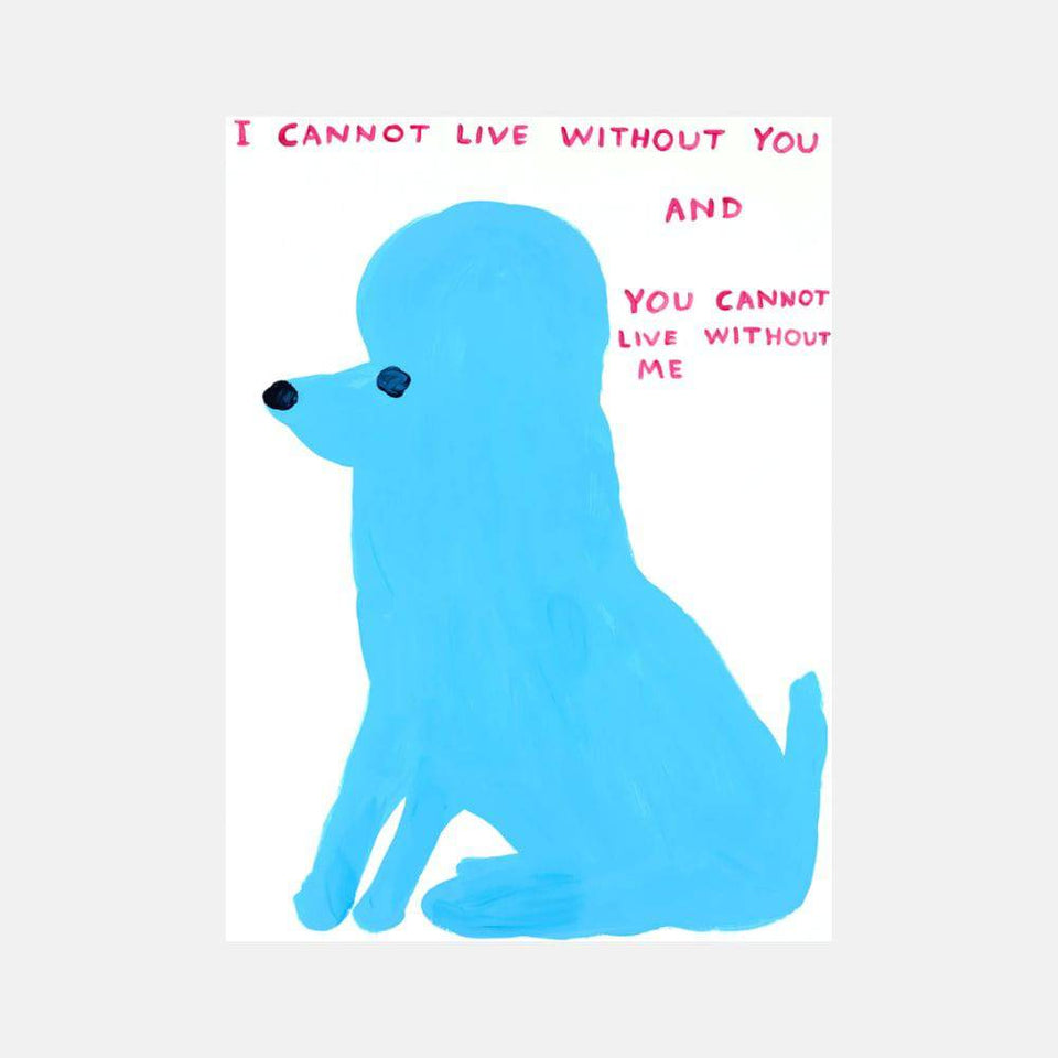 David Shrigley, I Cannot Live Without You, 2019 For Sale - Lougher Contemporary
