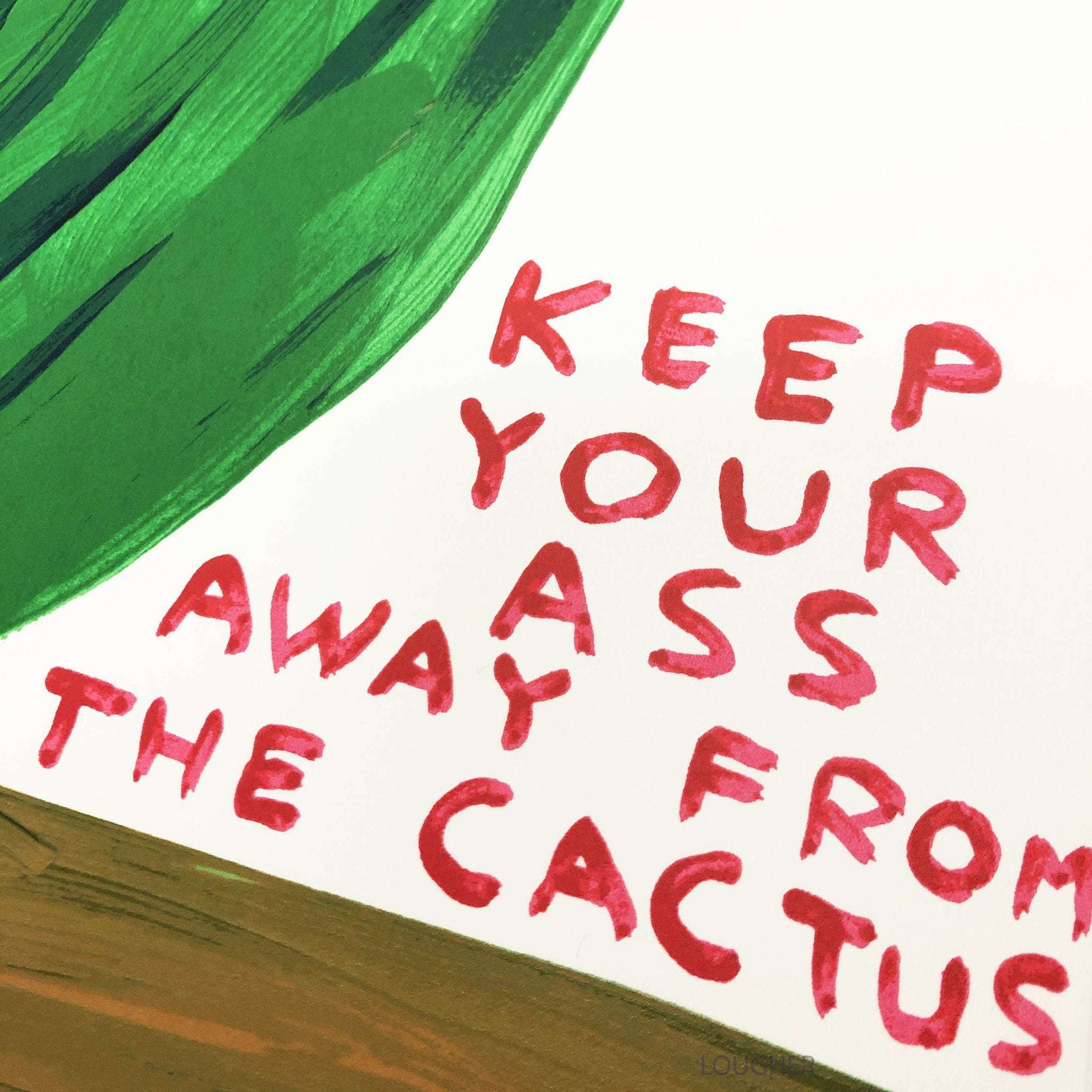 David Shrigley, Keep Your Ass Away From The Cactus, 2020 For Sale - Lougher Contemporary