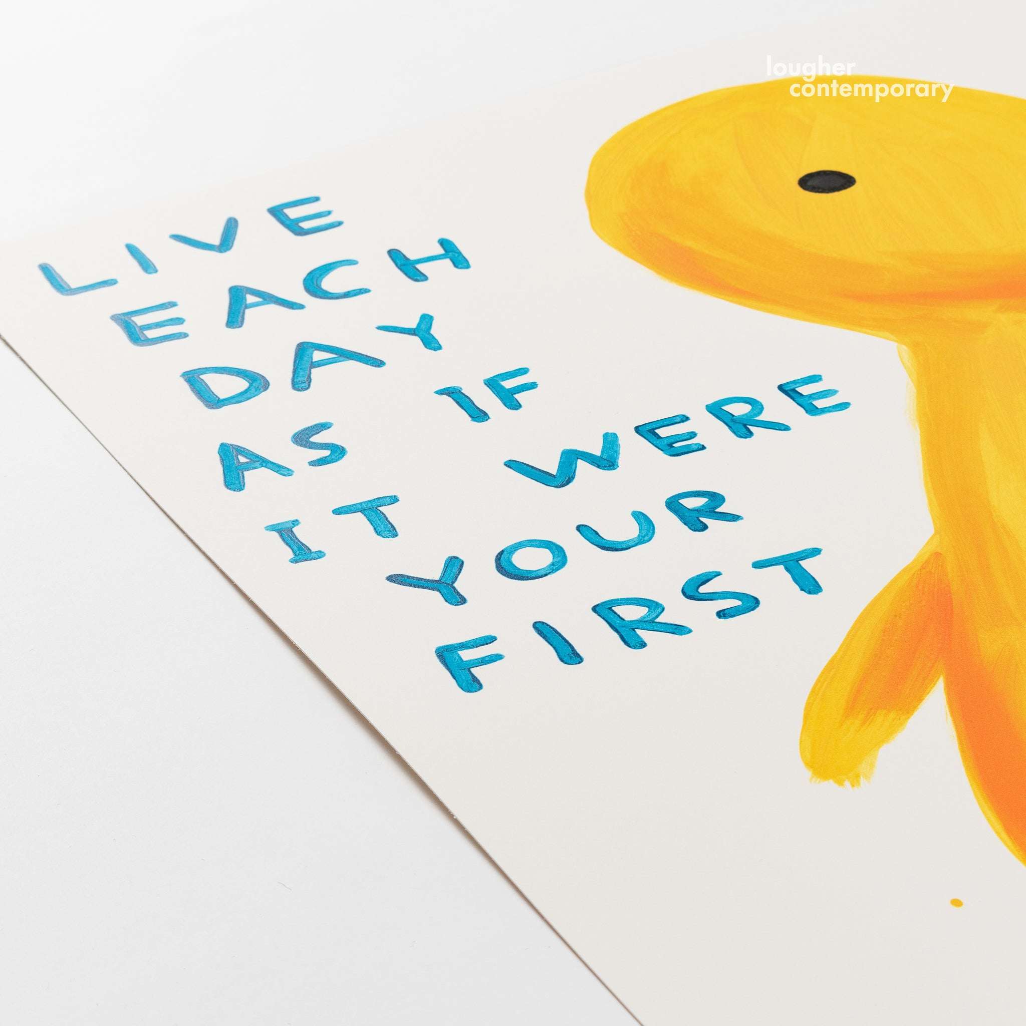 David Shrigley, Live Each Day As If It Were Your First, 2022 For Sale - Lougher Contemporary