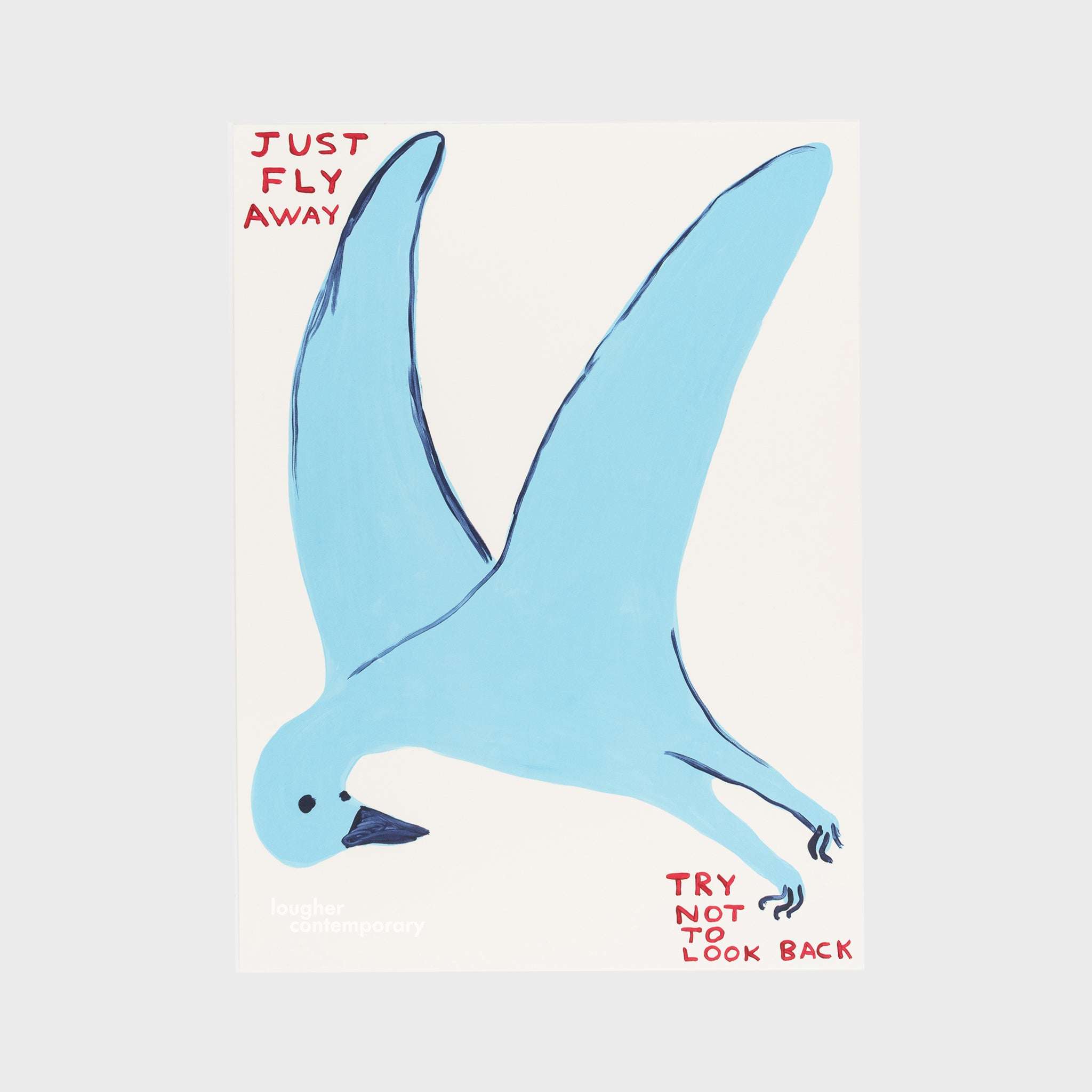 David Shrigley, Untitled (Just Fly Away, Try Not To Look Back), 2022 For Sale - Lougher Contemporary