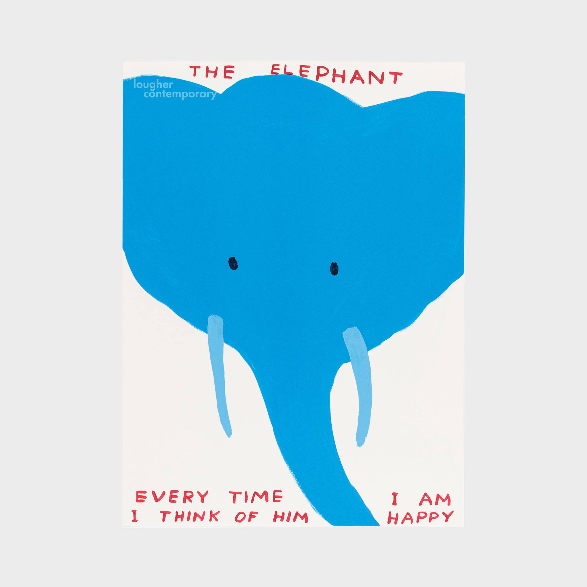 David Shrigley, Untitled (The Elephant, Every Time I Think Of Him I Am Happy), 2022 For Sale - Lougher Contemporary