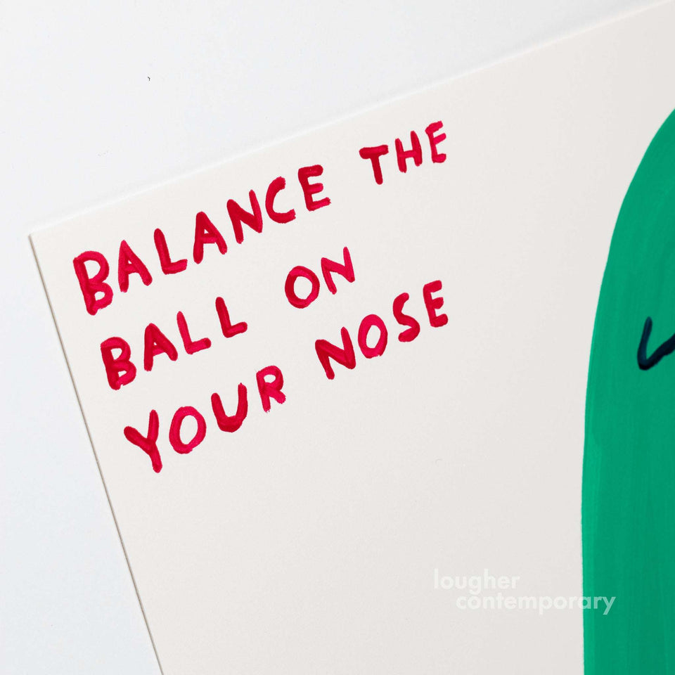 David Shrigley, Balance The Ball On Your Nose, 2022 For Sale - Lougher Contemporary